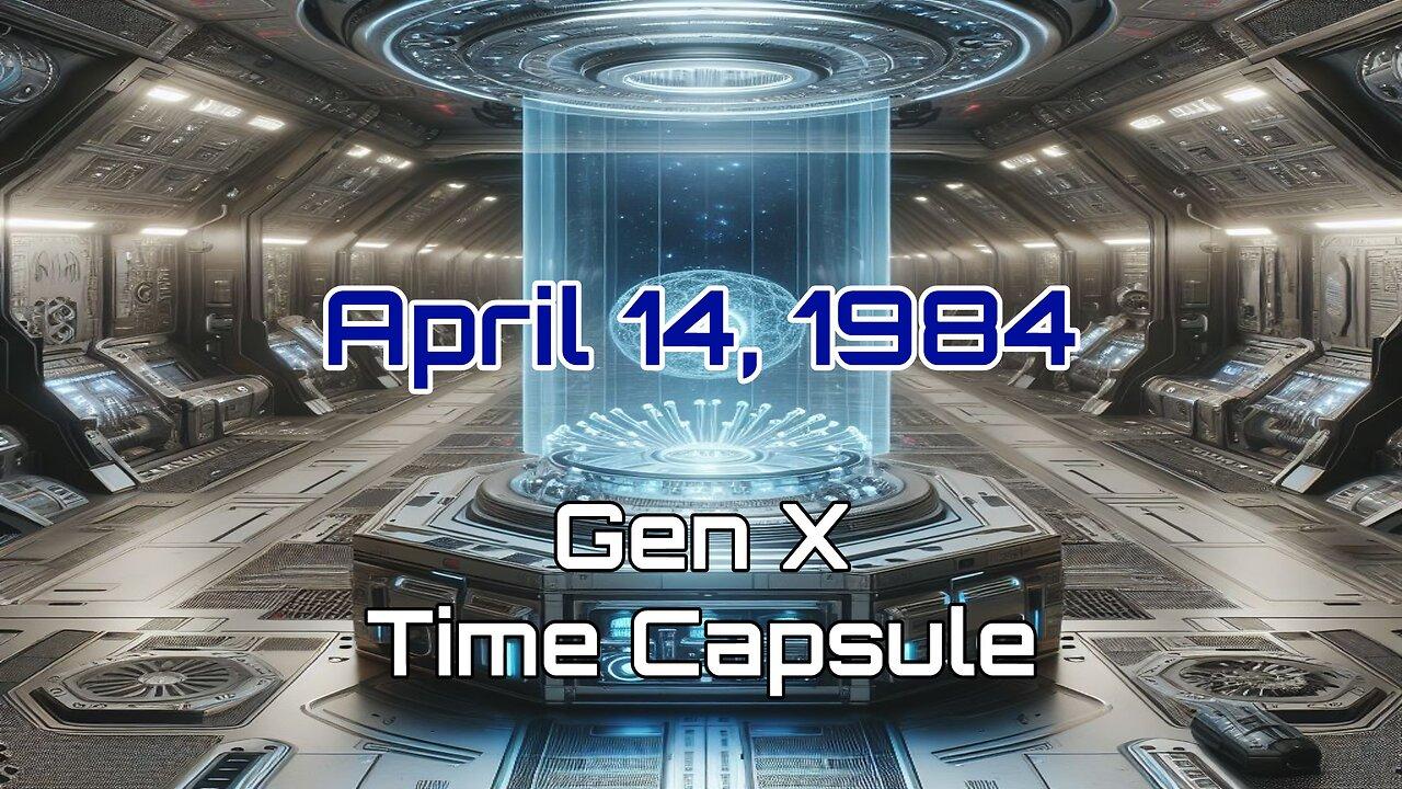 April 14th 1984 Time Capsule