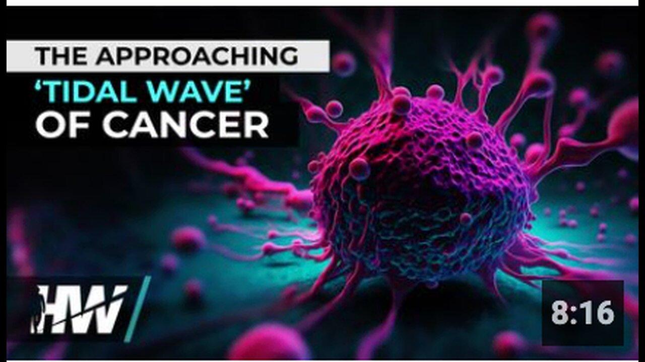 THE APPROACHING ‘TIDAL WAVE’ OF CANCER