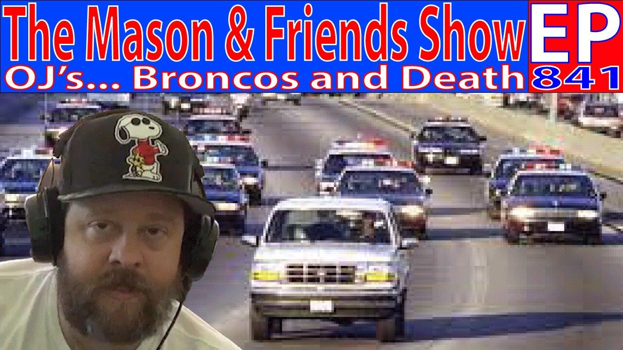the Mason and Friends Show. Episode 841.  OJ's Death and Bronco Plans....