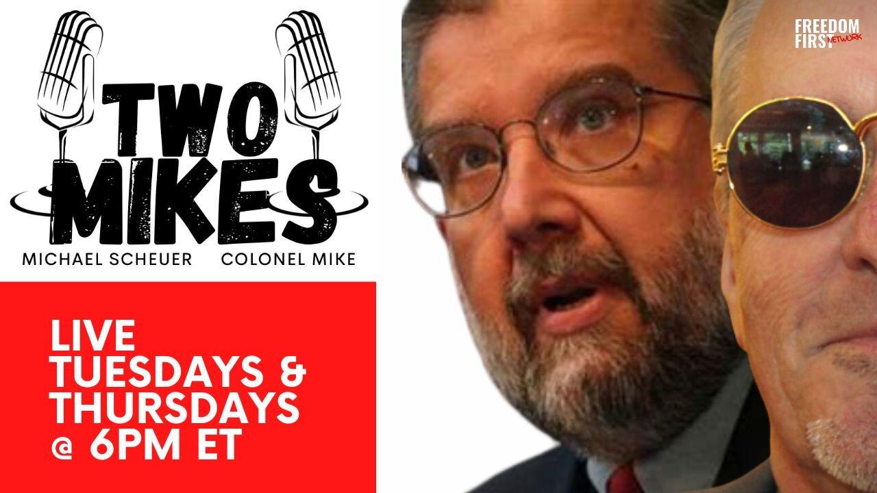 Two Mikes with Dr Michael Scheuer & Col Mike | LIVE Tuesday @ 6pm ET