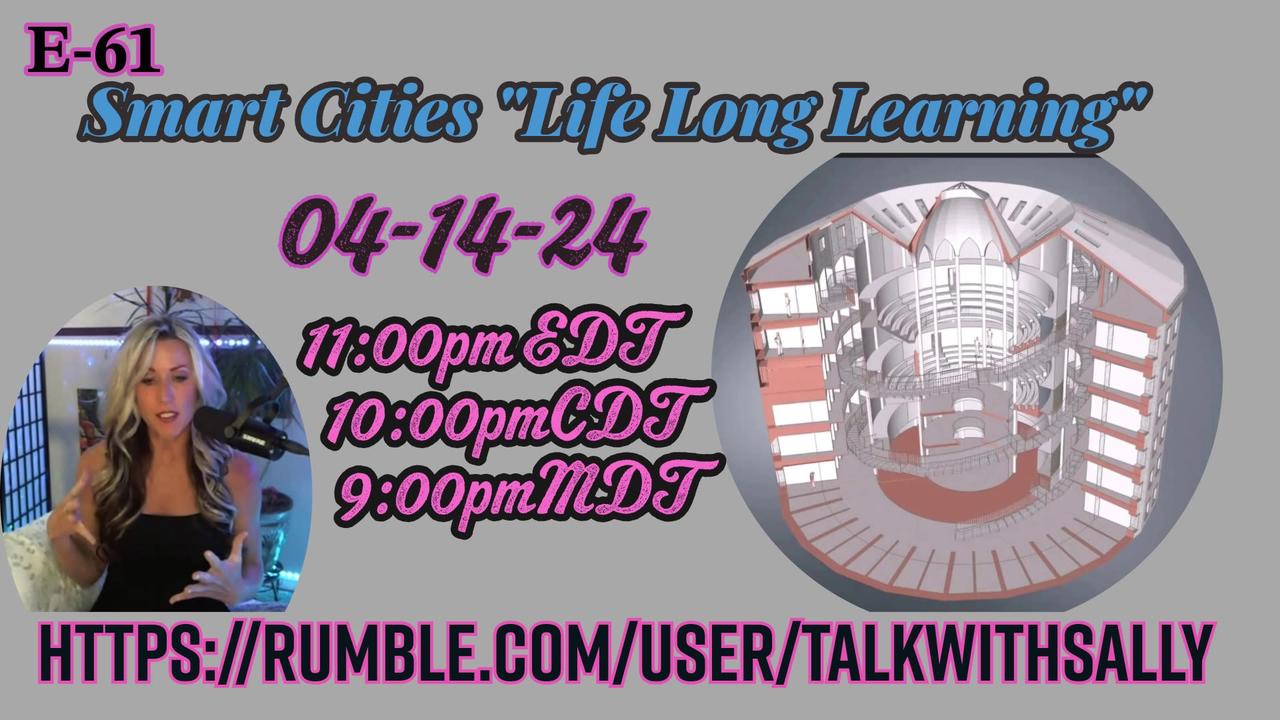 Smart Cities and "Life Long Learning" 04-14-24 (11pmEDT/10pmCDT/10pmMDT)