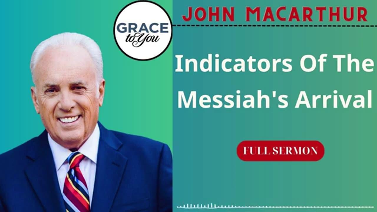 Indicators Of The Messiah's Arrival - John MacArthur Podcast.