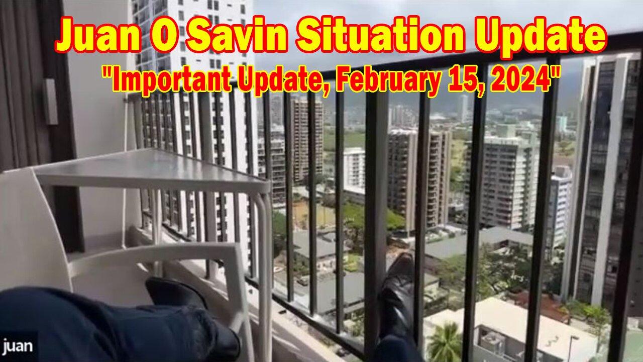Juan O Savin Situation Update: "Juan O Savin Important Update, February 15, 2024"