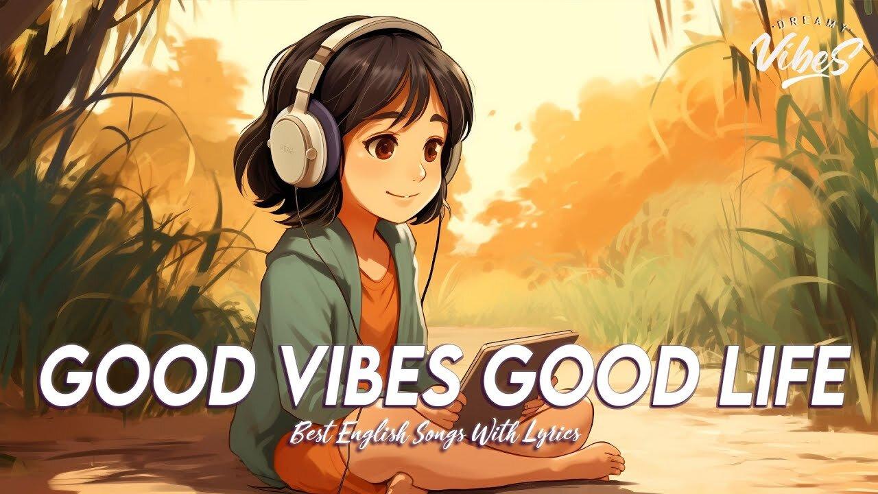 Good Vibes Good Life 🌻 Chill Spotify Playlist Covers | Viral English Songs With Lyrics