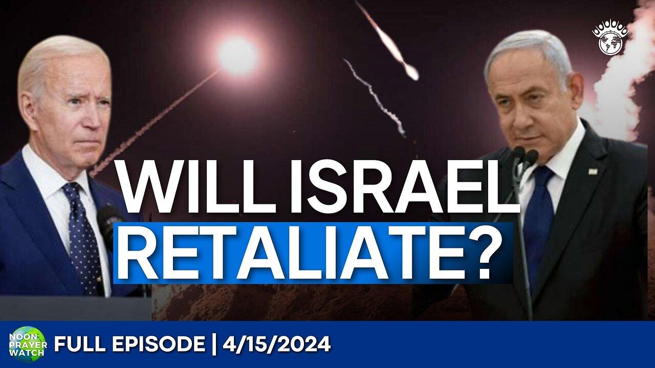 🔵 Will Israel Retaliate? | Noon Prayer Watch | 4/15/2024