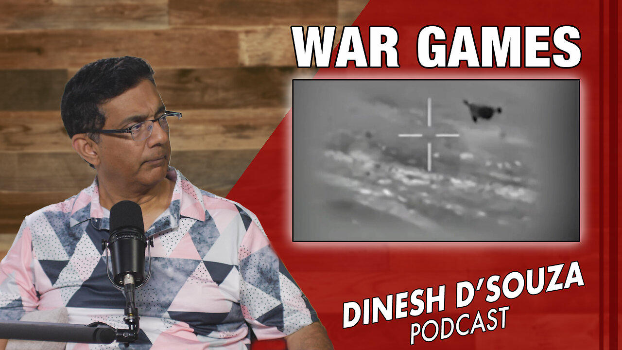 WAR GAMES Dinesh D’Souza Podcast Ep811