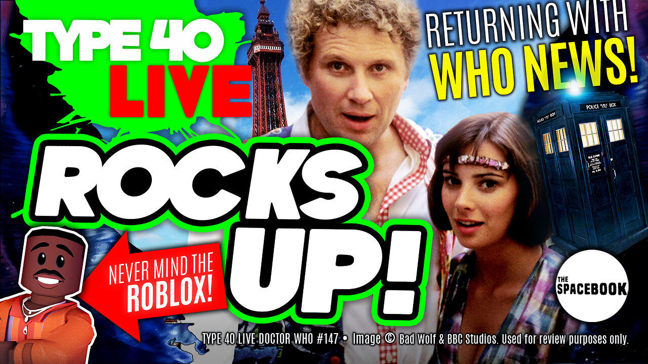 DOCTOR WHO - Type 40 LIVE ROCKS UP! - ALL NEW News! | Merchandise | Exhibitions **RETURNING LIVE!!**