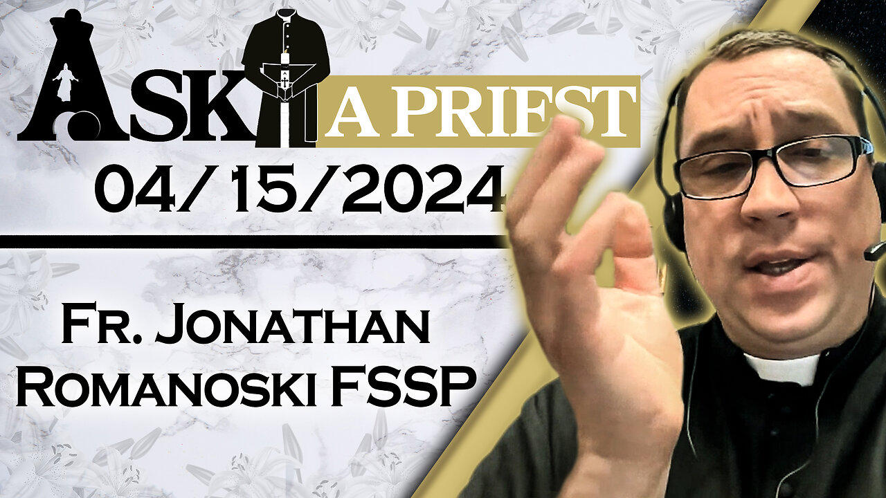 Ask A Priest Live with Fr. Jonathan Romanoski, FSSP - 4/15/24