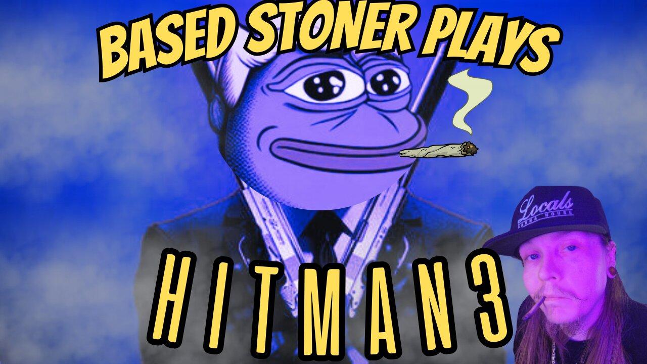 Based gaming with the based stoner | hitman shenanigans  |