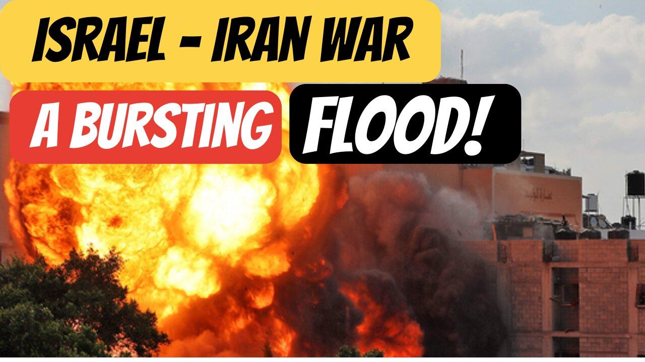 Israel - Iran War- A Bursting Flood