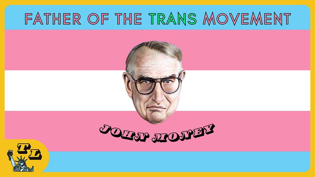 John Money and the TWISTED history of the TRANSGENDER movement