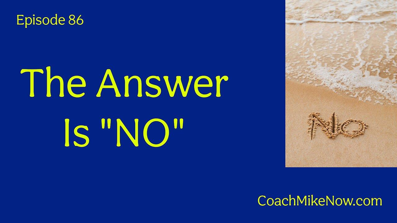 Coach Mike Now Episode 86 - The Answer is "NO!"