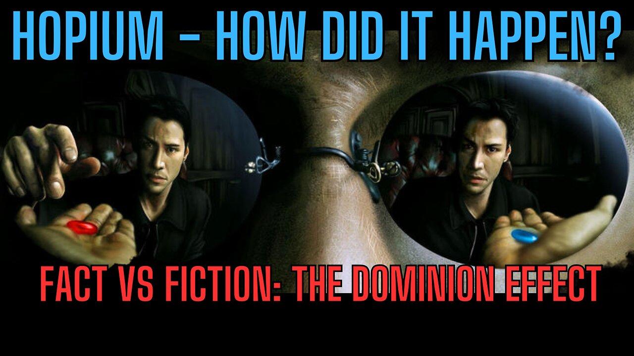 HOPIUM - HOW DID IT HAPPEN? Fact Versus Fiction: The Dominion Effect
