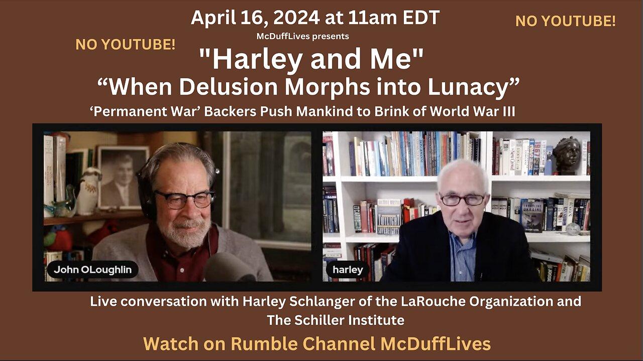 "Harley and Me," April 16, 2024 "When Delusion Morphs into Lunacy"