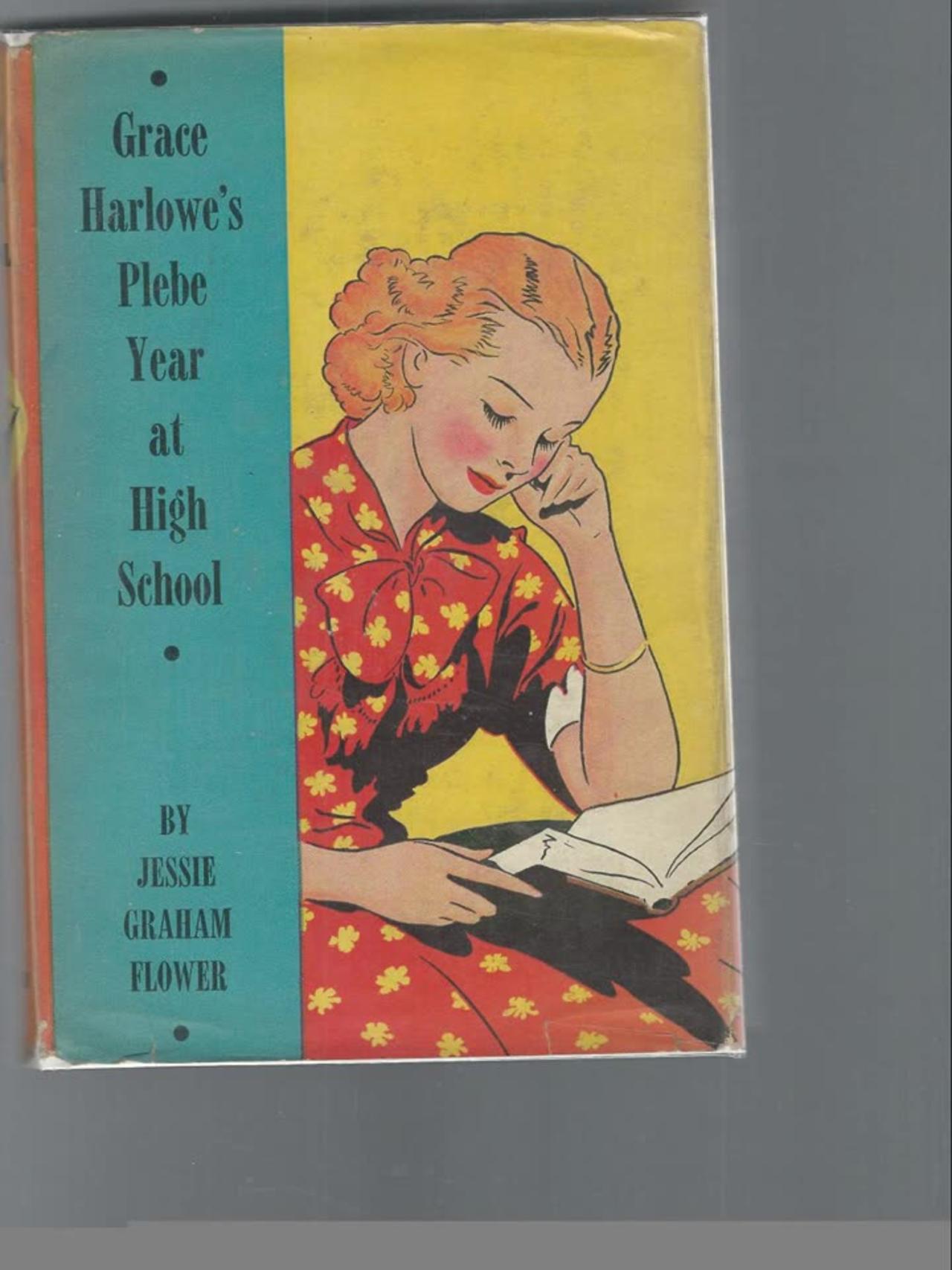 Grace Harlowe's Plebe Year at High School By: Jessie Graham