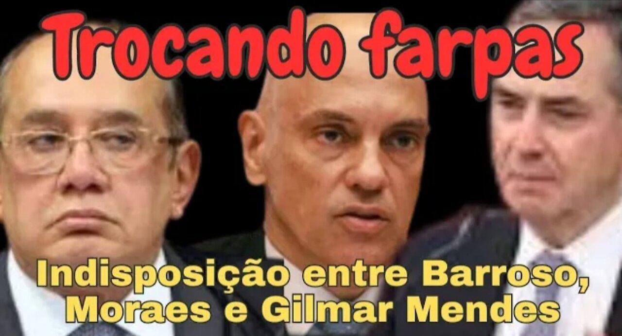 In Brazil, the President of Supreme Minister Barroso is unhappy with Moraes and Gilmar Mendes
