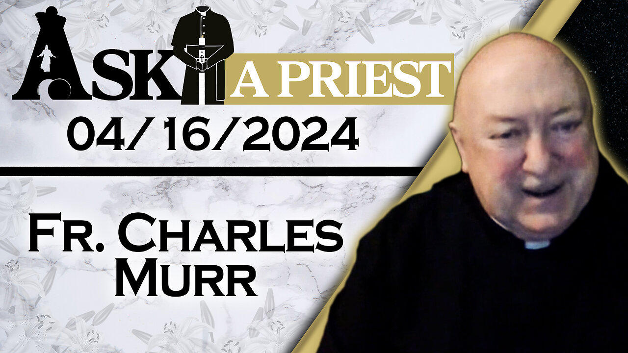 Ask A Priest Live with Fr. Charles Murr - 4/16/24