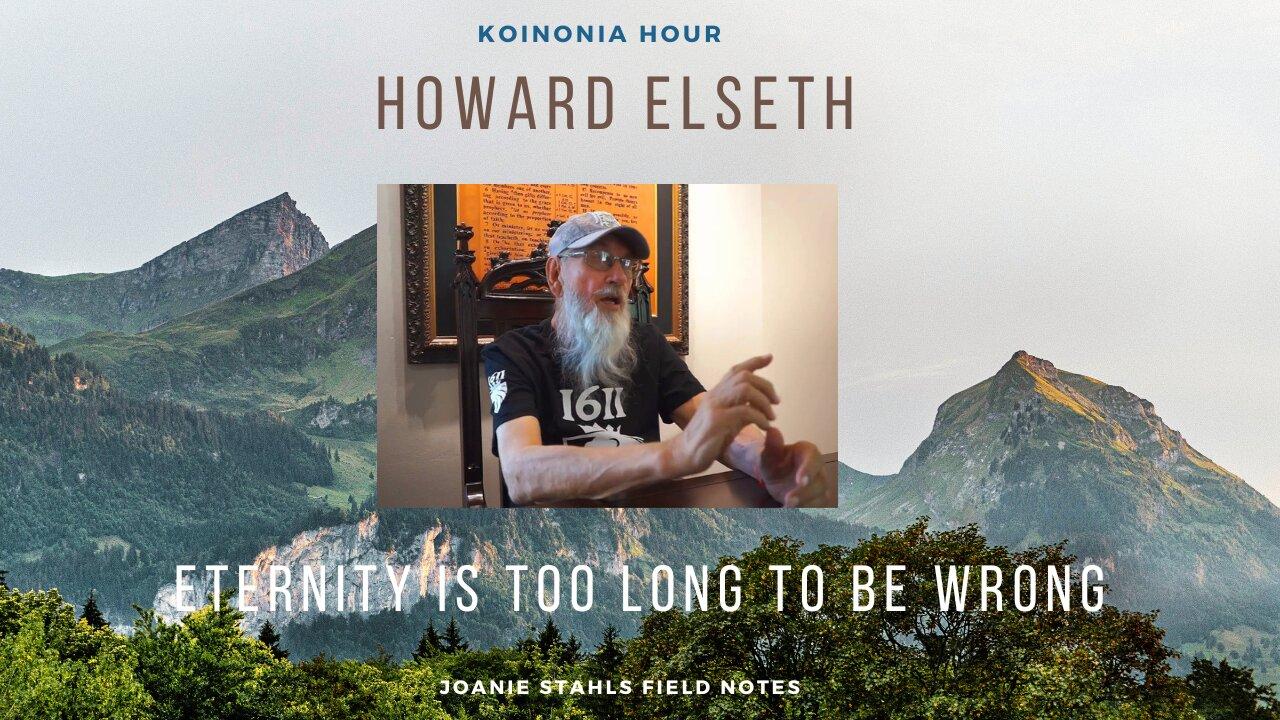 Koinonia Hour - Howard Elseth - Eternity Is Too Long To Be Wrong