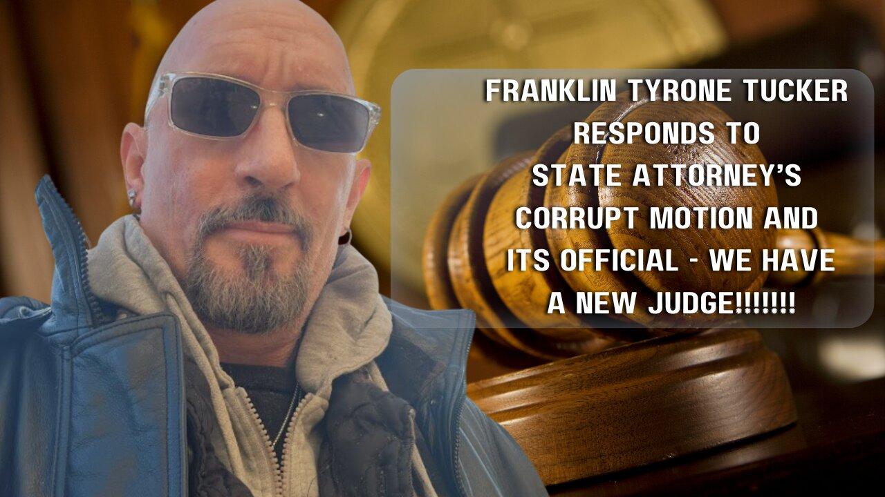 FRANKLIN TUCKER RESPONDS TO STATE MOTION IN LIMINE AND WE OFFICIALLY HAVE A NEW JUDGE!!!!