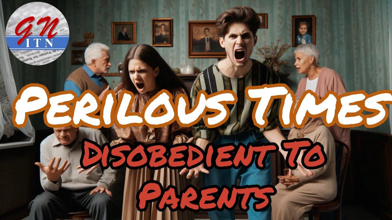 GNITN - Perilous Times: Disobedient To Parents