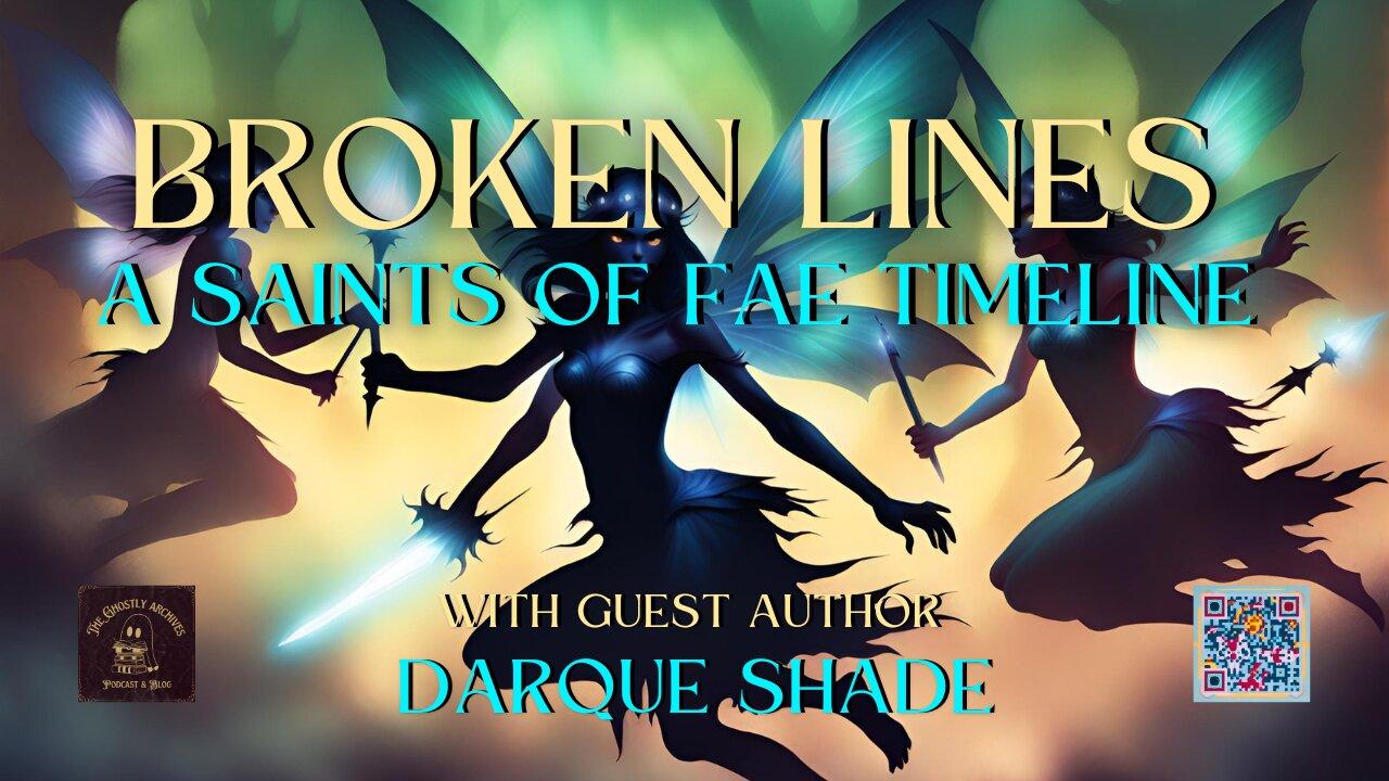 Ghostly Archives: Broken Lines A Saints of Fae Timeline with Author Darque Shade