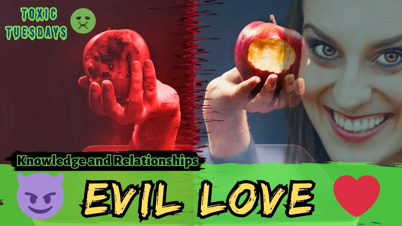 Evil Love (Toxic Tuesdays)