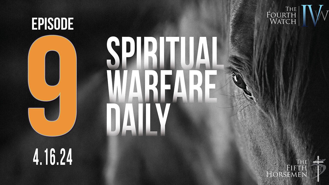 Spiritual Warfare Daily - Episode 9 - 4.15.24