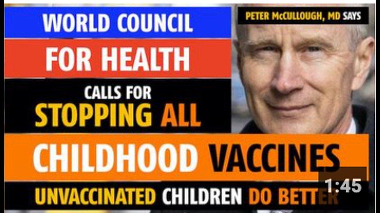 Stop all childhood vaccines, says World Council for Health, notes Peter McCullough, MD