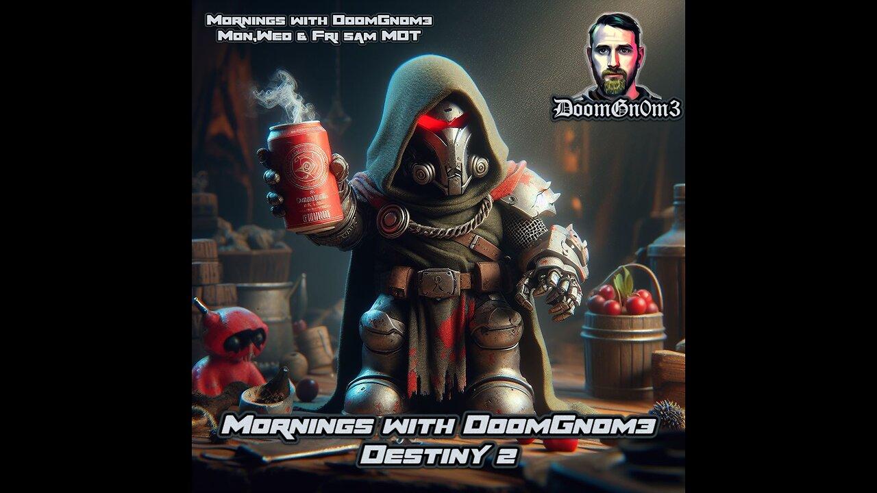 Mornings with DoomGnome: A Date with DESTINY 2 Ep. 12 -CANS OF WHOOPASS FOR ALL!!!-