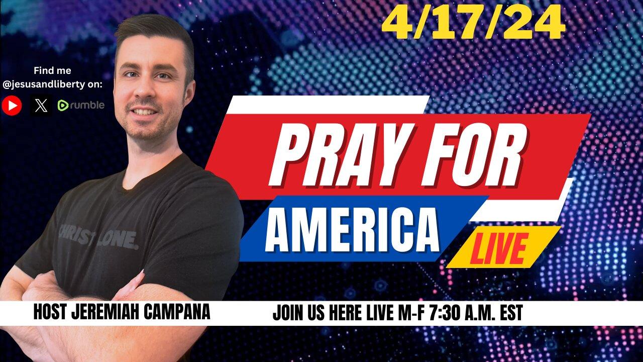 Pray For America LIVE! Praying For America With America | 4/17/24