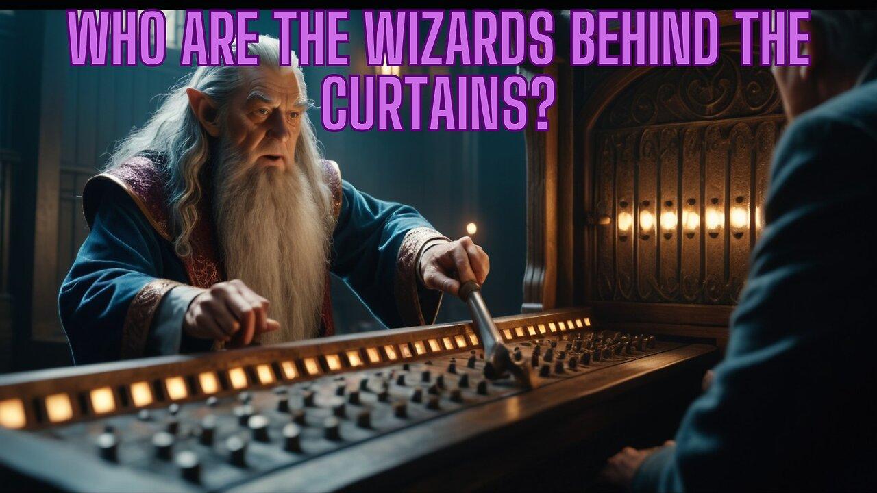 Who Are The Wizards Behind The Curtains? See How The Strings Are Pulled
