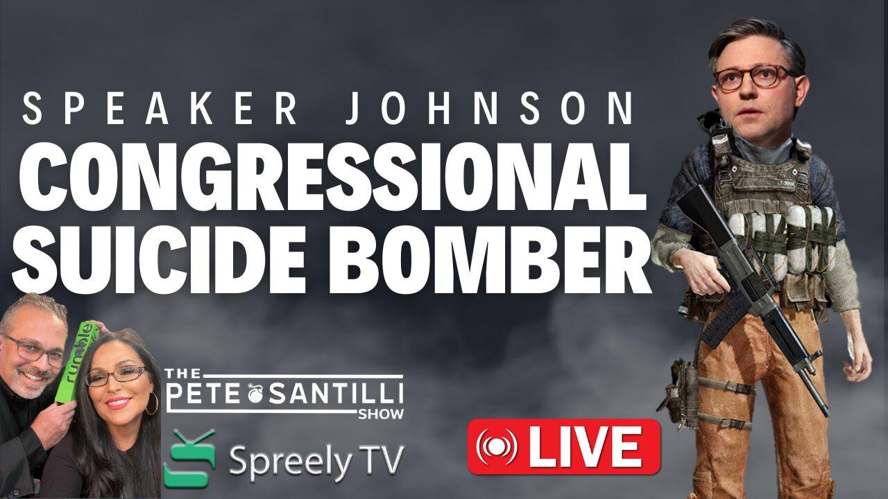 SPEAKER JOHNSON IS EQUIVALENT OF A CONGRESSIONAL SUICIDE BOMBER [The Pete Santilli Show #4026 9AM]