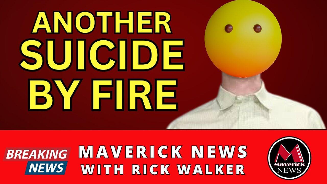 Suicide By Fire Reported | Maverick News Top Stories with Rick Walker