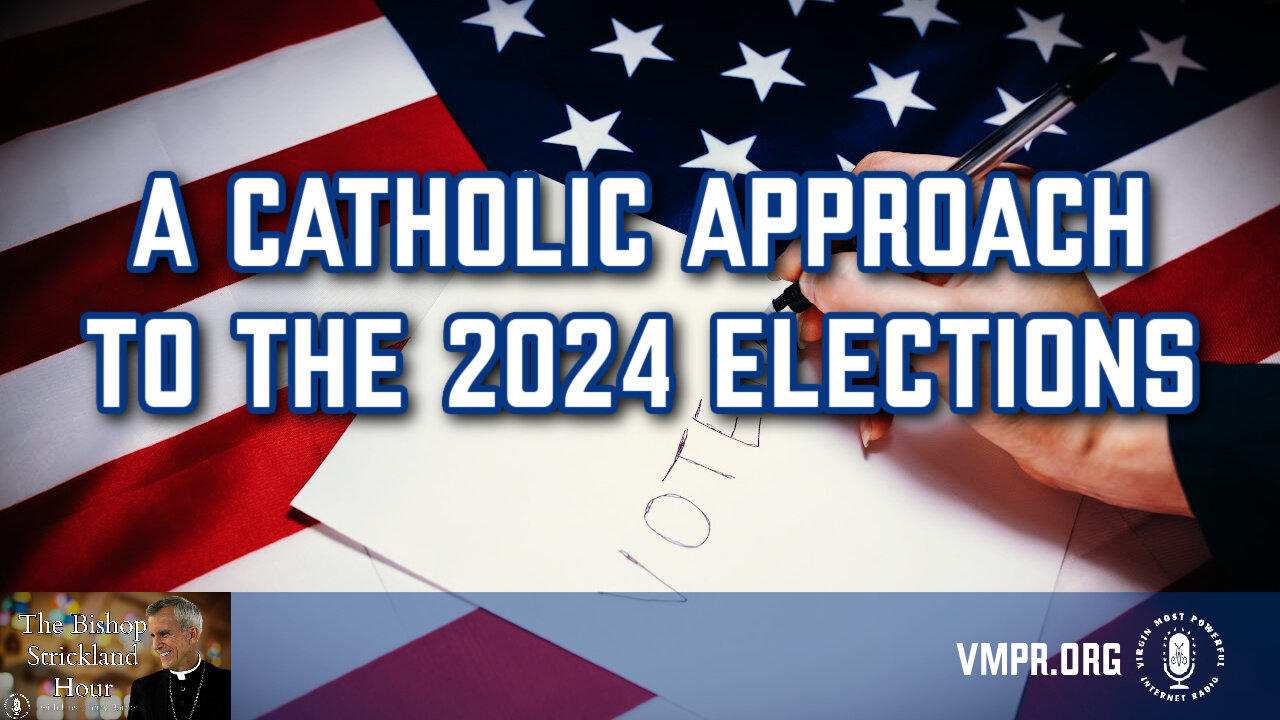 17 Apr 24, The Bishop Strickland Hour: A Catholic Approach to the 2024 Elections