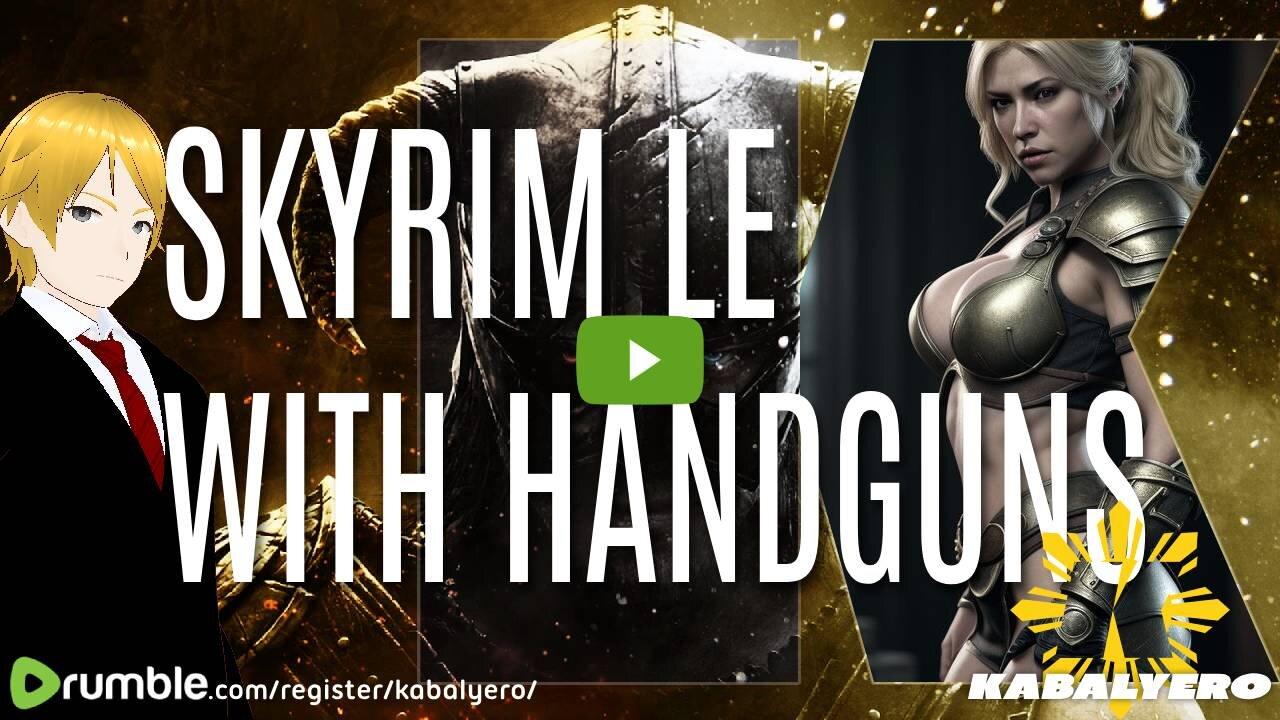 🔴 Kabalyero's Livestream 🐉 Skyrim LE with Handguns of Skyrim [4/18/2024]