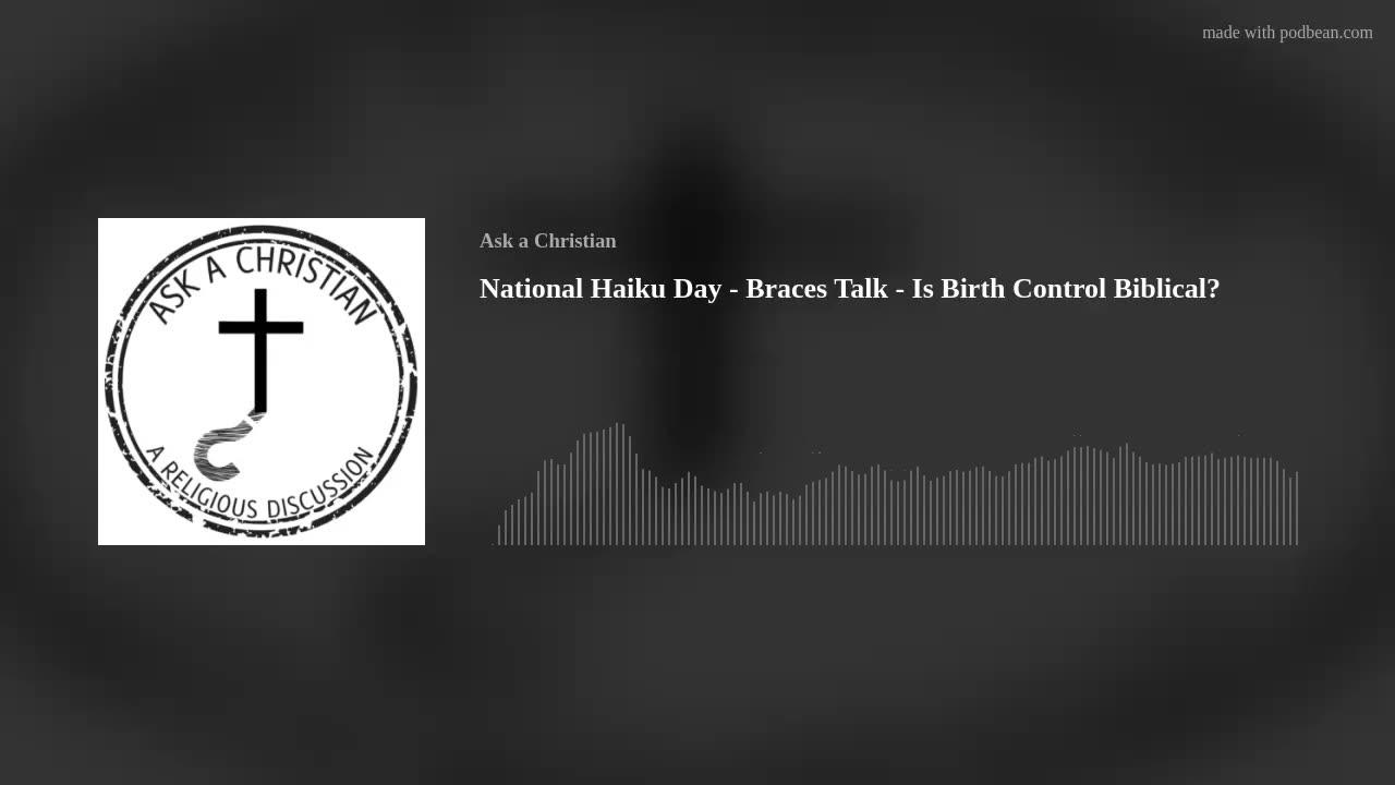National Haiku Day - Braces Talk - Is Birth Control Biblical?