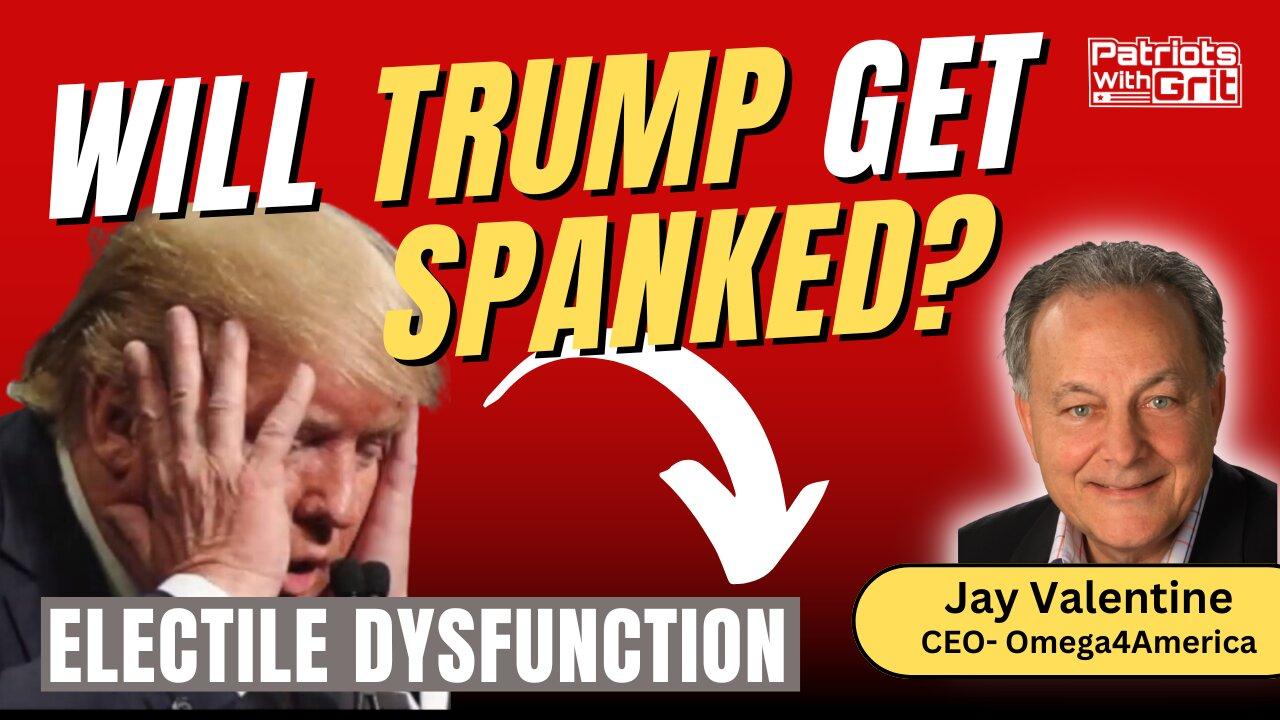 ill Trump Get Spanked Due To Electile Dysfunction? | Jay Valentine