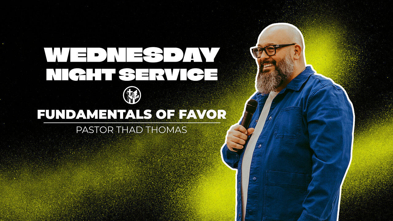 Fundamentals of Favor | 4-17-24 | Wednesday Night Service