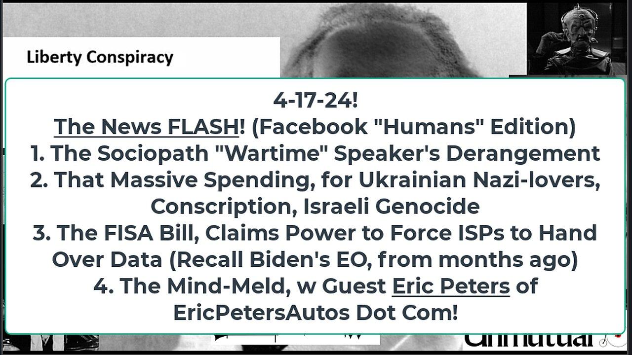 Liberty Conspiracy LIVE 4-17-24! Insane Speaker, Desperate Ukraine, Mind-Meld Guest: Eric Peters!