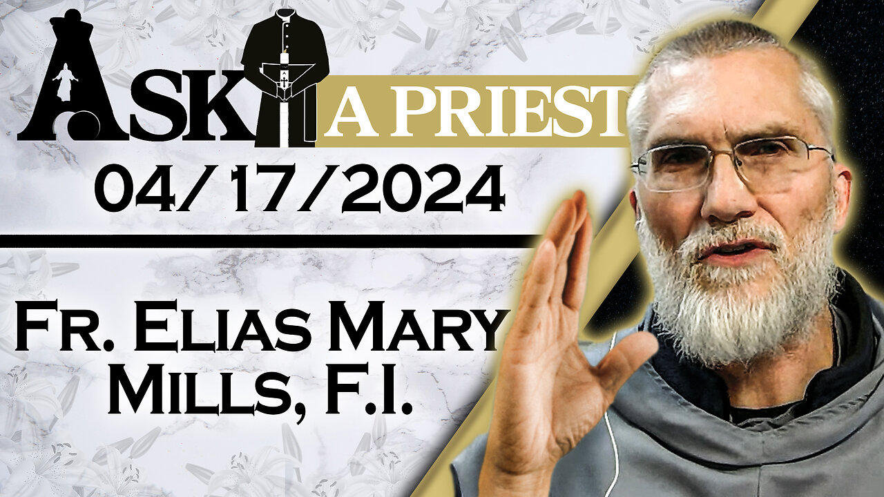 Ask A Priest Live with Fr. Elias Mills, F.I. - 4/17/24