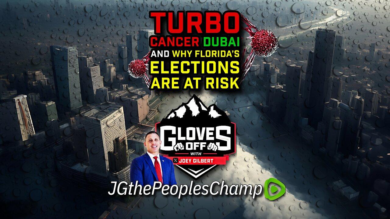Turbo Cancer, Dubai and Why Florida’s Elections are at Risk - Gloves Off w/ Joey Gilbert