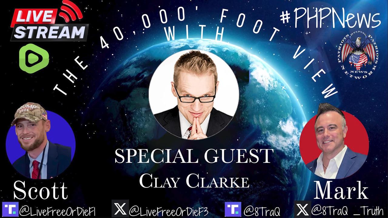 LIVE! @ 9pm EST! The 40,000 Foot View w/Scott & Mark! Featuring Clay Clarke.