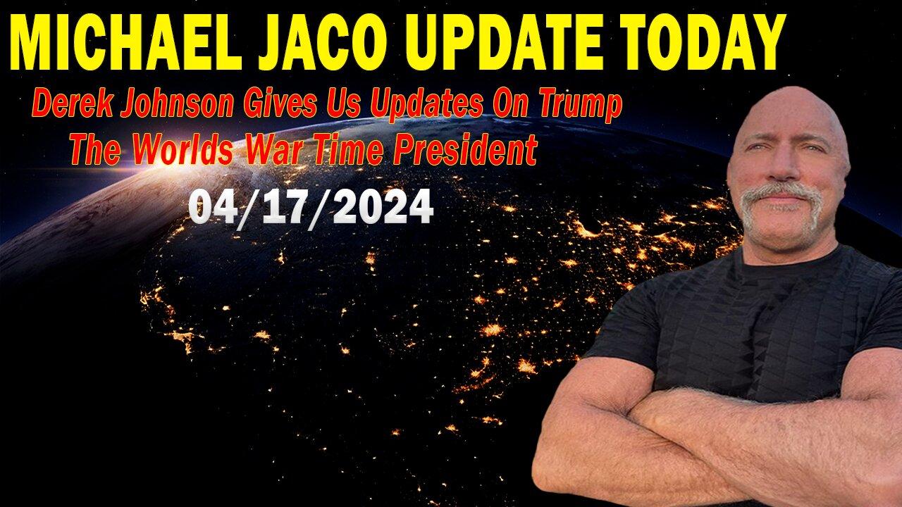 Michael Jaco Update Apr 17: "Derek Johnson Gives Us Updates On Trump The Worlds War Time President"