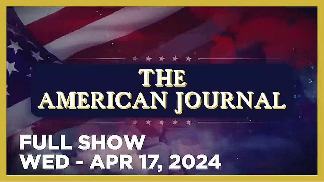 AMERICAN JOURNAL (Full Show) 04_17_24 Wednesday