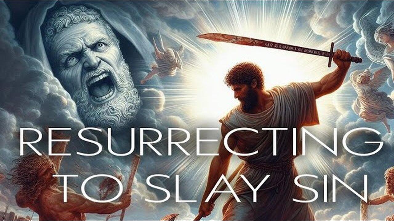 Resurrecting to Slay Sin