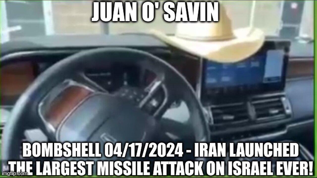 JUAN O SAVIN BOMBSHEL 04/17/2024 ,Iran launched The Largest Missile Attack on Israel Ever!