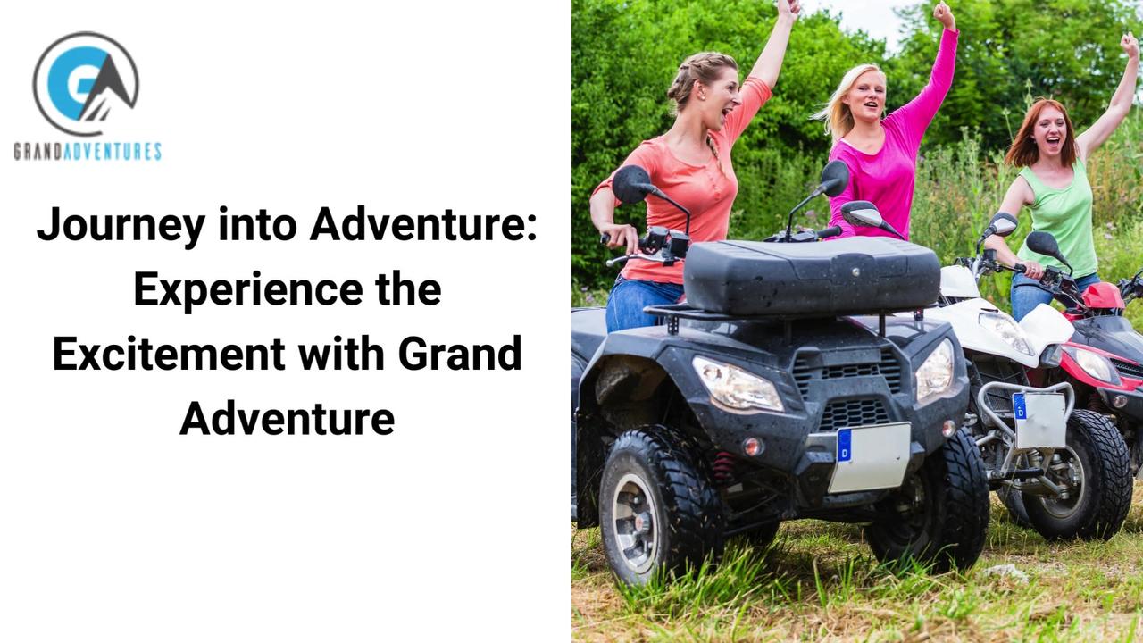 Journey into Adventure: Experience the Excitement with Grand Adventure