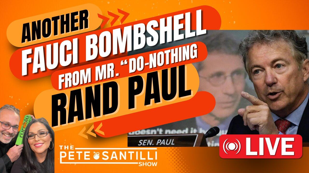 ANOTHER Fauci Super-Bombshell from Rand “Do-Nothing” Paul [The Pete Santilli Show #4029 9AM]