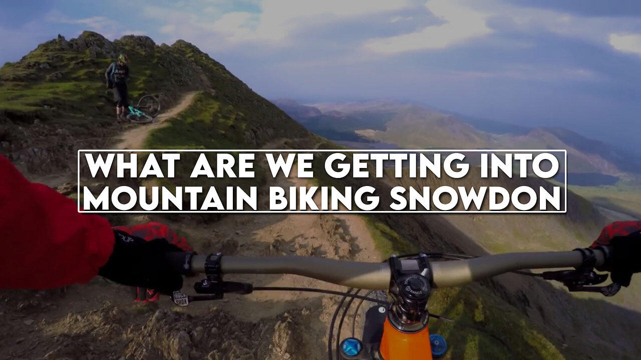 What are we getting into  Mountain Biking Snowdon