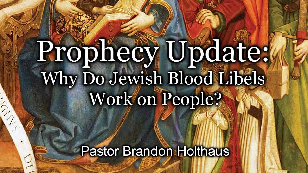 Prophecy Update: Why Do Jewish Blood Libels Work on People?